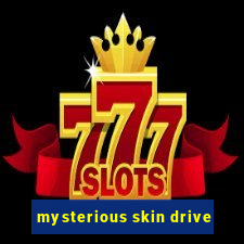 mysterious skin drive